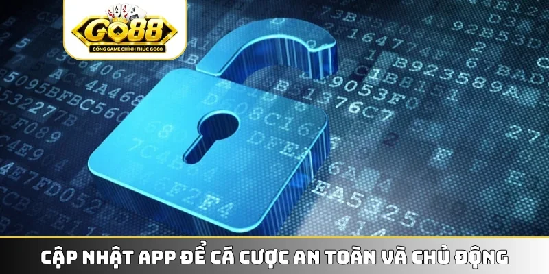 Cập nhật app để cá cược an toàn và chủ động