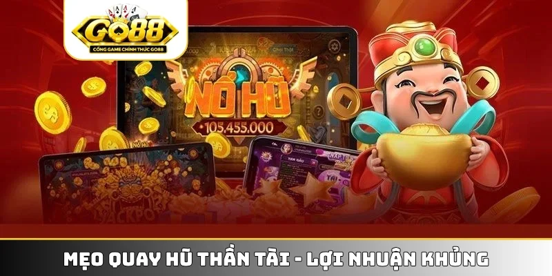 Mẹo quay hũ Thần Tài