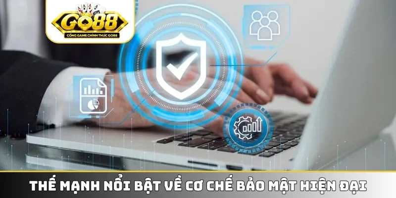 Thế mạnh nổi bật về cơ chế bảo mật hiện đại