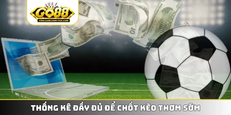 Thống kê đầy đủ để chốt kèo thơm sớm