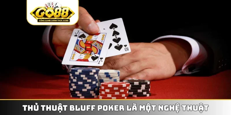 Thủ thuật Bluff Poker là một nghệ thuật