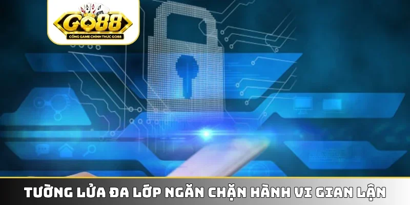 Tường lửa đa lớp ngăn chặn hành vi gian lận
